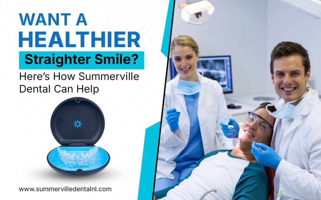 Want a Healthier, Straighter Smile? Here’s How Summerville Dental Can Help